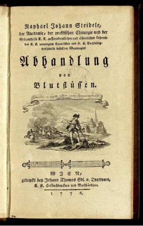 Raphael Johann Steidele, der Anatomie, der praktischen Chirurgie und der Geburtshilfe K. K. ausserordentlichen und öffentlichen Lehrers, ... Abhandlung von Blutflüssen