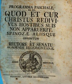 Programma paschale de eo, quod et cur Christus redivivus hostibus suis non apparuerit, Spinozae aliisque oppositum a Rectore et Senatu Academiae Regiomontanae