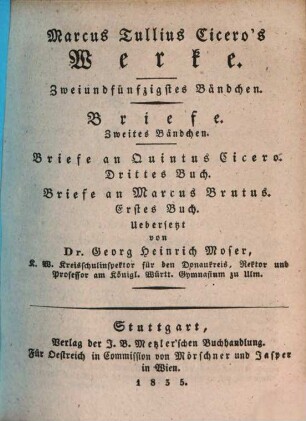 Marcus Tullius Ciceros Werke, 52. Briefe ; 2. Bändchen ; Briefe an Quintus Cicero, drittes Buch, Briefe an Marcus Brutus, erstes Buch