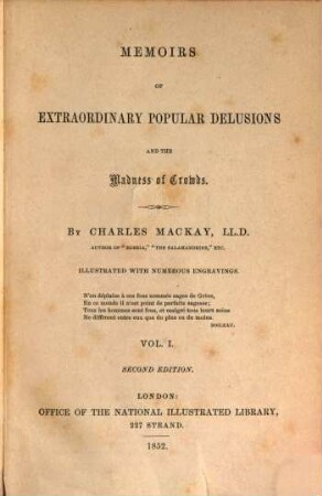 Memoirs of extraordinary popular delusions and the madness of crowds : Illustrated with numerous engravings. (2 Thle in 1 vol.), I