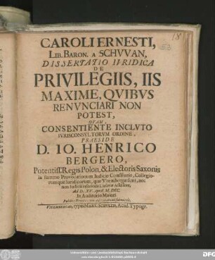 Caroli Ernesti, Lib. Baron. A Schwan, Dissertatio Iuridica De Privilegiis, Iis Maxime, Quibus Renunciari Non Potest