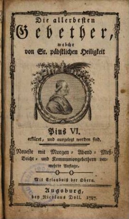 Die allerbesten Gebether, welche von Sr. päbstlichen Heiligkeit Pius VI. erkläret, und ausgelegt worden sind