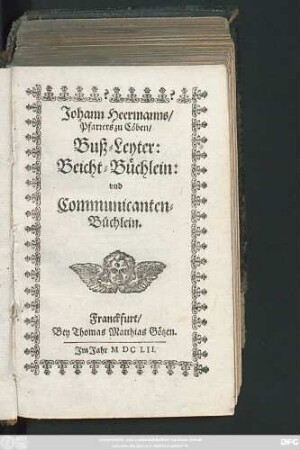 Johann Heermanns/ Pfarrers zu Cöben/ Buß-Leyter: Beicht-Büchlein: und Communicanten-Büchlein
