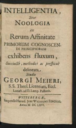 Intelligentia, Sive Noologia ex Rerum Affinitate Primorum Cognoscendi Principiorum exhibens fluxum, Succincte, methodice ac perspicue delineata