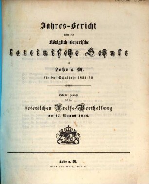 Jahres-Bericht über die Königlich Bayerische Lateinische Schule zu Lohr a.M. : bekannt gemacht bei d. feierl. Preise-Vertheilung. 1851/52
