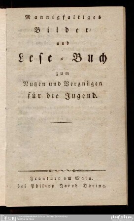 Mannigfaltiges Bilder- und Lese-Buch zum Nutzen und Vergnügen für die Jugend