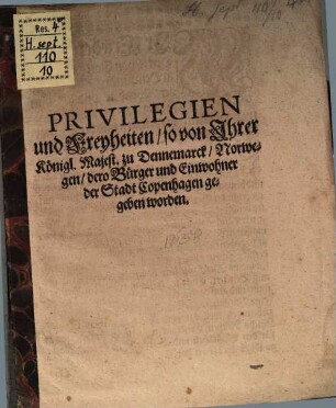 Privilegia und Freyheiten, so von Ihrer K. Majestät zu Dennemark, Norwegen, dero Bürger und Einwohner der Stadt Copenhagen gegeben worden
