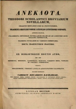 Anekdota : Theodori Scholastici Breviarium Novellarum, collectio regularum iuris ex Institutionibus, fragmenta Breviarii codicis a Stephano antecessore compositi, appendix eclogae, fragmenta Epitomae Novellarum Graecae ab anonymo sive Iuliano confectae, fragmenta Novellarum ex variorum commentariis, edicta Praefectorum Praetorio