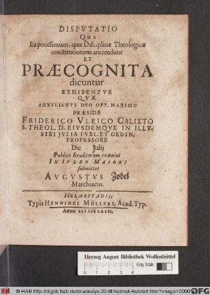 Disputatio Qua Ea potissimum, quae Disciplinae Theologicae constitutionem antecedunt Et Praecognita dicuntur Exhibentur