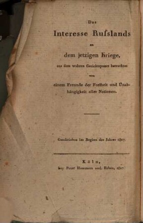 Das Interesse Russlands an dem jetzigen Kriege = Observations d'un partisan de la liberté & de l'Indépendance de toutes les Nations sur lintér"et que trouve la Russie dans la guerre actuelle, envisagé sous son véritable point-de-vue