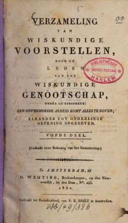Verzameling van wiskundige voorstellen, door de leden van het Wiskundige Genootschap, onder de zinspreuk "Een onvermoeide arbeid komt alles te boven". 5. 1830