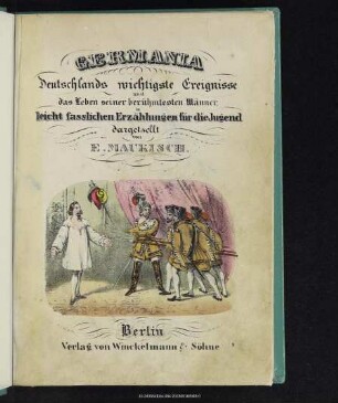 Germania : Deutschlands wichtigste Ereignisse und das Leben seiner berühmtesten Männer, in leicht faßlichen Erzählungen für die Jugend