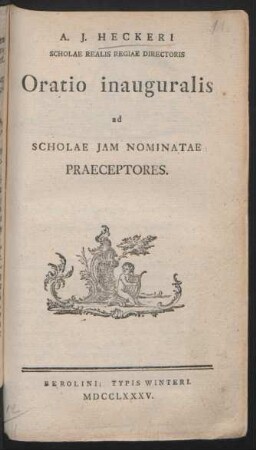 A. J. Heckeri Scholae Realis Regiae Directoris Oratio inauguralis ad Scholae Iam Nominatae Praeceptores