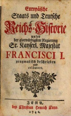 Europäische Staats- und teutsche Reichs-Historie unter der Regierung Francisci I.