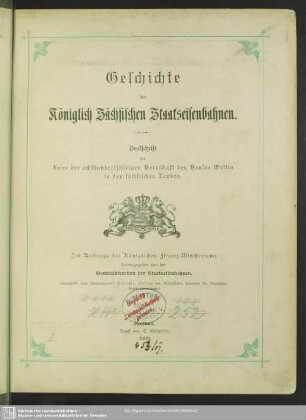 Geschichte der Königlich Sächsischen Staatseisenbahnen : Denkschrift zur Feier der achthundertjährigen Herrschaft des Hauses Wettin in den sächsischen Landen