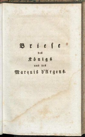Briefe des Königs und des Marquis d'Argens.