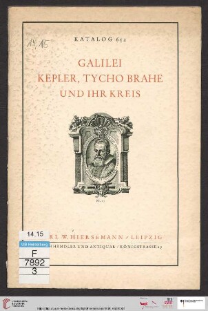 Nr. 652: Katalog: Galilei, Kepler, Tycho Brahe und ihr Kreis : eine schöne Sammlung wertvoller und seltener Ausgaben ihrer wichtigsten Schriften zum Teil in Erstausgaben
