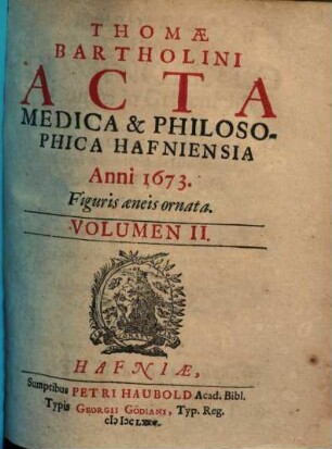 Acta medica et philosophica Hafniensia, Vol. 2. Ann. 1671-73