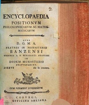 Encyclopaedia Positionvm Philosophicarvm Ac Mathematicarvm : Qvas D. O. M. A. Fratres In Monasterio Banzensi Ordinis S. P. Benedicti Professi In Eodem Monasterio Propvgnabvnt