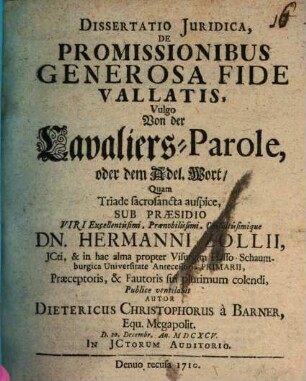 Dissertatio Juridica, De Promissionibus Generosa Fide Vallatis, Vulgo Von der Cavaliers-Parole, oder dem Adel. Wort