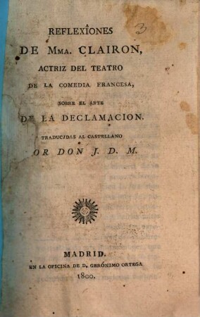 Reflexiones de Mmea Clairon Actriz del teatro de la comedia Francesa, sobre el arte de la Declamacion