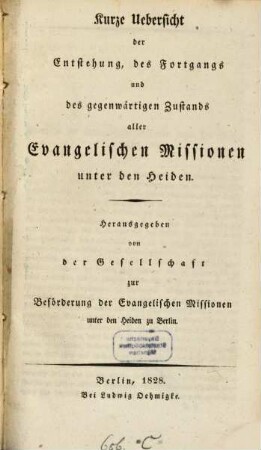 Kurze Uebersicht der Entstehung, des Fortgangs und des gegenwärtigen Zustandes aller Evangelischen Missionen unter den Heiden