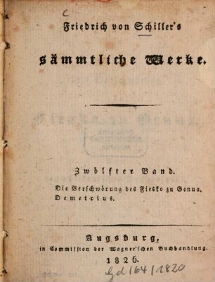 Friedrich von Schiller's sämmtliche Werke, Zölfter Band. Die Verschwörung des Fiesko zu Genua. Demetrius