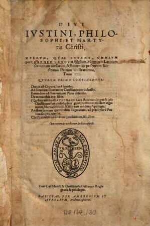 Divi Ivstini, Philosophi Et Martyris Christi, Opervm, Qvae Extant, Omnivm ... Tomi III : Cum rerum et uerborum Indice copioso