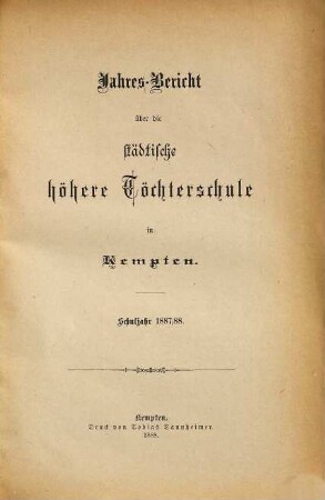 Jahres-Bericht über die Städtische Höhere Töchterschule in Kempten. 1887/88