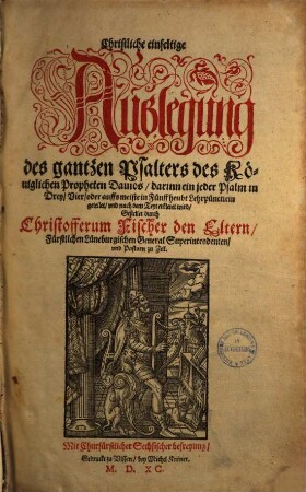 Christliche einfeltige Außlegung des gantzen Psalters ... Davids