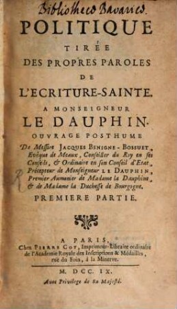 Politique Tirée Des Propres Paroles De L'Ecriture-Sainte : A Monseigneur Le Dauphin ; Ouvrage Posthume. 1