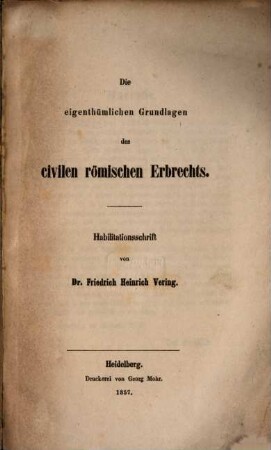 Die eigenthümlichen Grundlagen des civilen römischen Erbrechts : Habilitationsschrift