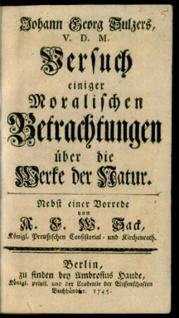 Johann Georg Sulzers, V. D. M. Versuch einiger Moralischen Betrachtungen über die Werke der Natur