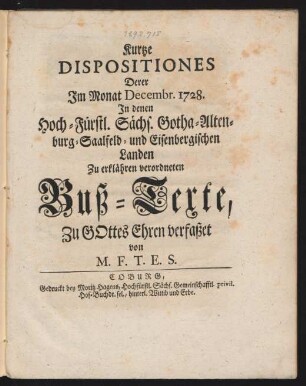Kurtze Dispositiones Derer Im Monat Decembr. 1728. In denen Hoch-Fürstl. Sächs. Gotha-Altenburg-Saalfeld- und Eisenbergischen Landen Zu erklähren verordneten Buß-Texte