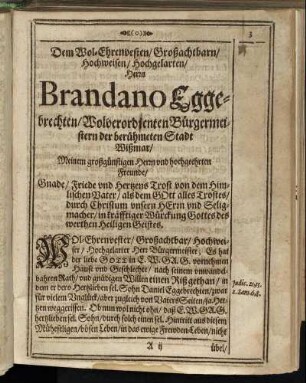 Dem Wol-Ehrenvesten/ Großachtbarn/ Hochweisen/ Hochgelarten/ Herrn Brandano Eggebrechten/ [...]