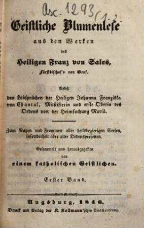 Geistliche Blumenlese aus den Werken des heiligen Franz von Sales : Nebst den Lobsprüchen der Heiligen Johanna Franziska von Chantal ..., 1