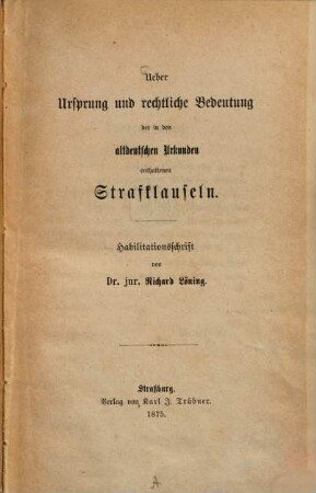 Ueber Ursprung und rechtliche Bedeutung der in den altdeutschen Urkunden enthaltenen Strafklauseln