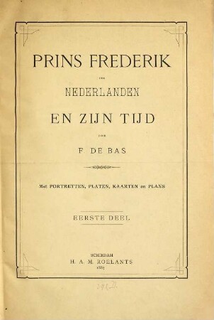 Prins Frederik der Nederlanden en zijn Tijd : Met Portretten, Platen en Kaarten, I
