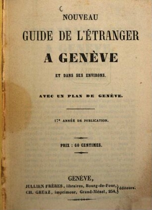 Nouveau Guide de l'étranger à Genève et dans ses environs : Avec un plan de Genève. 17e année de publication