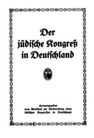 Der jüdische Kongress in Deutschland / hrsg. vom Ausschuss zur Vorbereitung eines jüdischen Kongresses in Deutschland