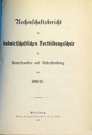 Rechenschaftsbericht der Landwirtschaftlichen Fortbildungsschule für Unterfranken und Aschaffenburg. 1896/97