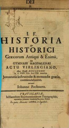 Historia et historici Graecorum antiqui et eximii in Gymnasii Magdalenaei actu Virlingiano ... commendabuntur