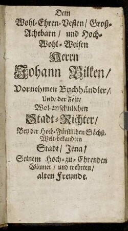 Dem Wohl-Ehren-Vesten [...] Herrn Johann Bilken [...]