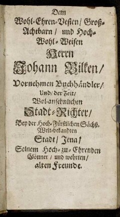 Dem Wohl-Ehren-Vesten [...] Herrn Johann Bilken [...]