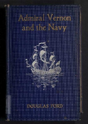 Admiral Vernon and the Navy - A Memoir and Vindication