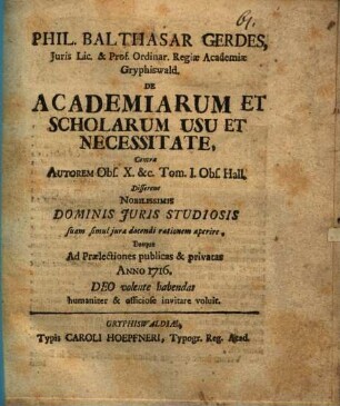 Phil. Balthasar Gerdes ... De academiarum et scholarum usu et necessitate contra autorem Obs. X. &c. Tom. I. Obs. Hall. disserens ... ad praelectiones publicas & privatas ... invitare voluit