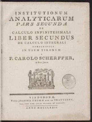 Institutionum analyticarum; Bd. 2.2.1/2: Pars secunda: De calculo infinitesimali, liber secundus: De calculo integrali, [sectio primus] conscriptus in usum tironum