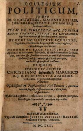 Collegium Politicum : In Qvo De Societatibus, Magistratibus, Juribus Majestatis, Et Legibus Fundamentalibus ... tractatur