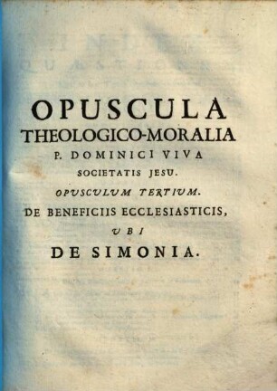 Opuscula theologico-moralia, 3. De beneficiis ecclesiasticis, ubi de Simonia
