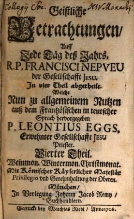 Geistliche Betrachtungen, Auff Jede Täg deß Jahrs. R. P. Francisci Nepveu der Gesellschafft Jesu : In vier Theil abgetheilt, 4. Weinmon. Wintermon. Christmonat